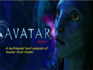 PROJECT

A multimodal text analysis of
Avatar first trailer.
 