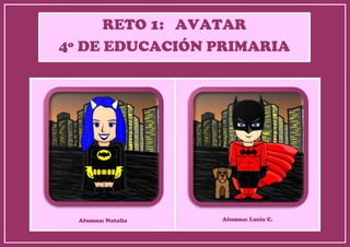Alumna: Natalia Alumna: Lucía C.
RETO 1: AVATAR
4º DE EDUCACIÓN PRIMARIA
 