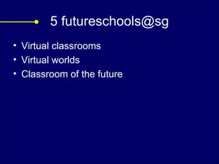 5 futureschools@sg Virtual classrooms Virtual worlds Classroom of the future 