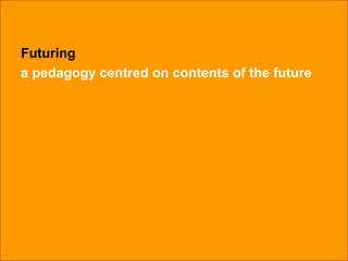 Futuring a pedagogy centred on contents of the future 