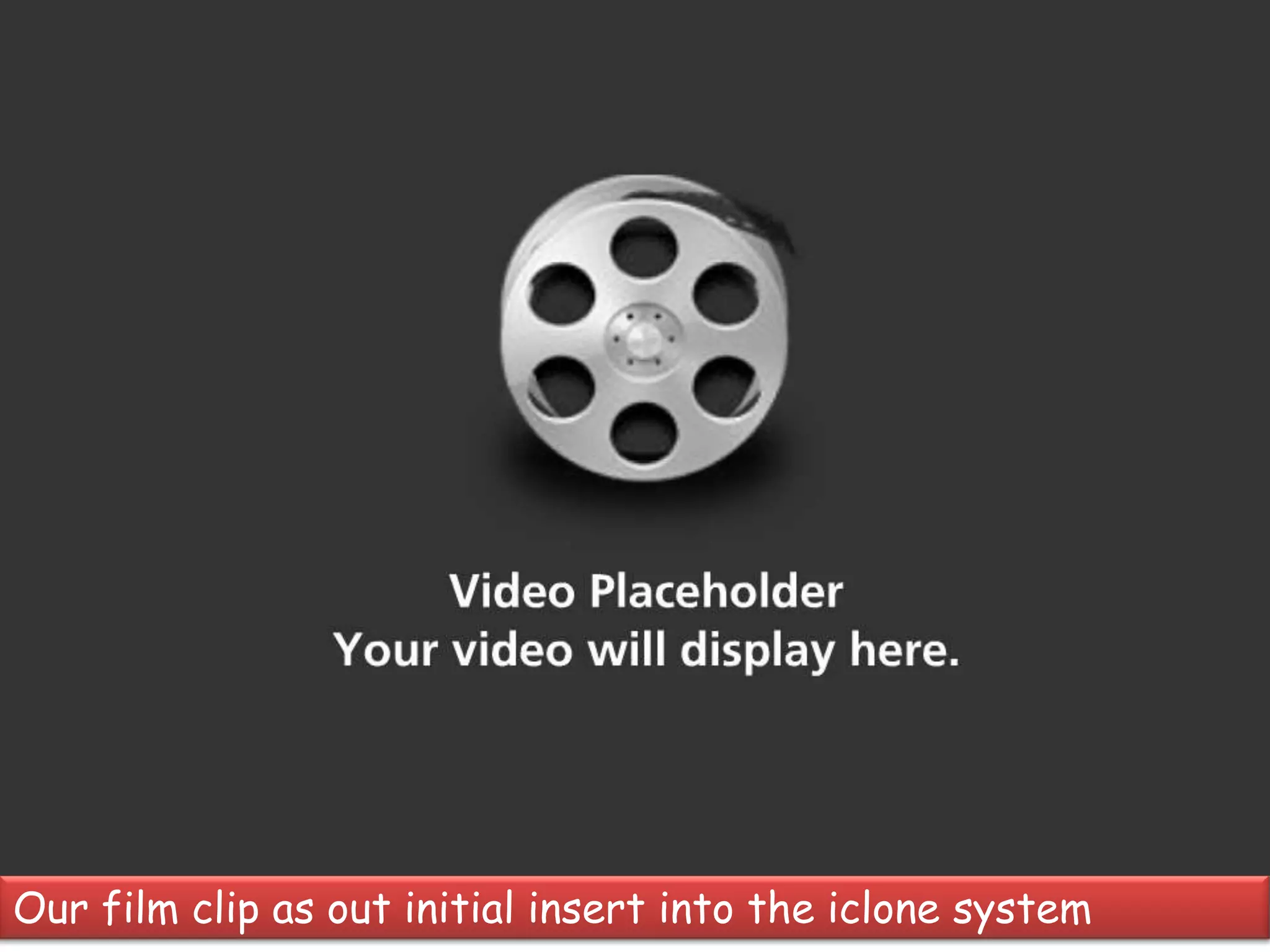 Our film clip as out initial insert into the iclone system
 