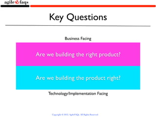 Key Questions

                    Business Facing


Are we building the right product?


Are we building the product righ...
