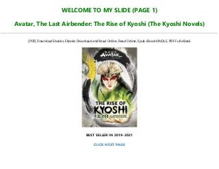WELCOME TO MY SLIDE (PAGE 1)
Avatar, The Last Airbender: The Rise of Kyoshi (The Kyoshi Novels)
[PDF] Download Ebooks, Ebooks Download and Read Online, Read Online, Epub Ebook KINDLE, PDF Full eBook
BEST SELLER IN 2019-2021
CLICK NEXT PAGE
 