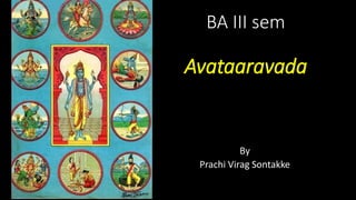 BA III sem
Avataaravada
By
Prachi Virag Sontakke
 