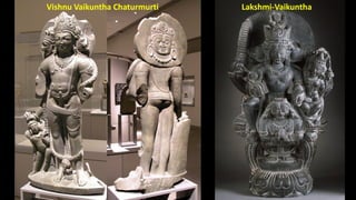 Lakshmi-Vaikuntha
Vishnu Vaikuntha Chaturmurti
 