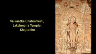 Vaikuntha Chaturmurti,
Lakshmana Temple,
Khajuraho
 