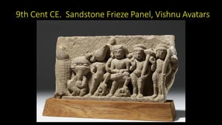 9th Cent CE. Sandstone Frieze Panel, Vishnu Avatars
 