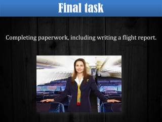 Completing paperwork, including writing a flight report.

 