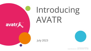July 2023
Introducing
AVATR
Commercial in Confidence.
Inavya Ventures Ltd. London ENGLAND Dec 2022
 