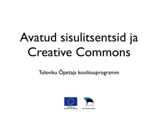 Avatud sisulitsentsid ja
 Creative Commons
   Tuleviku Õpetaja koolitusprogramm
 