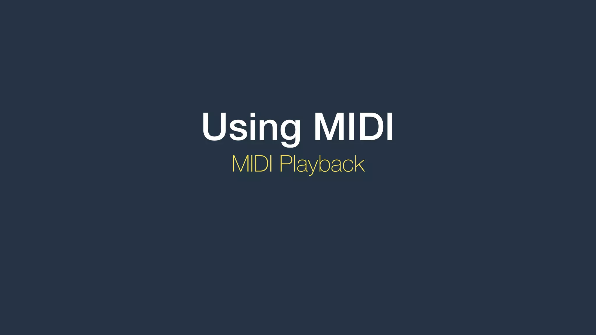 Using MIDI
MIDI Playback
 