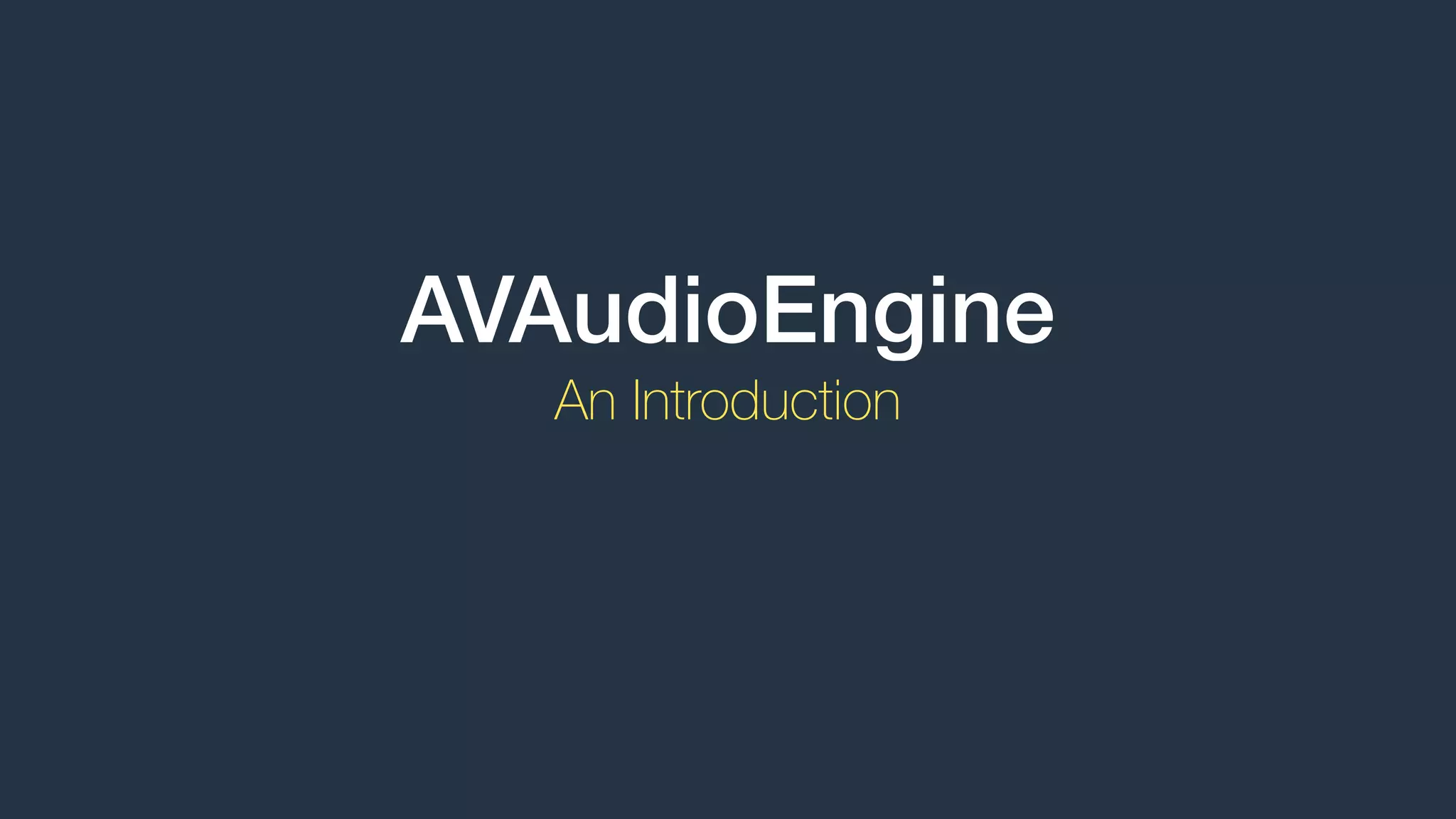 AVAudioEngine
An Introduction
 