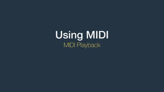 Using MIDI
MIDI Playback
 