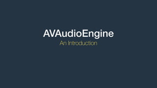 AVAudioEngine
An Introduction
 