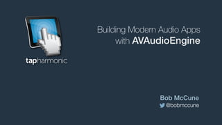 @bobmccune
Bob McCune
with AVAudioEngine
Building Modern Audio Apps
 