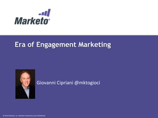 © 2015 Marketo, Inc. Marketo Proprietary and Confidential
Era of Engagement Marketing
Giovanni Cipriani @mktogioci
 