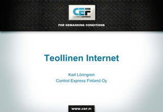 Teollinen Internet
Karl Lönngren
Control Express Finland Oy
 