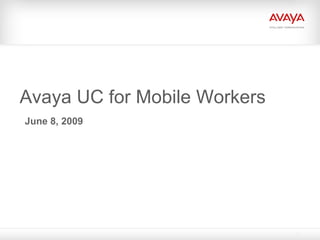 Avaya UC for Mobile Workers June 8, 2009 
