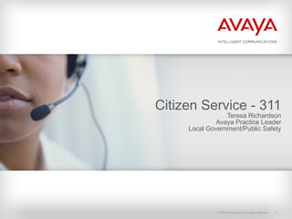 Citizen Service - 311 Teresa Richardson Avaya Practice Leader Local Government/Public Safety 