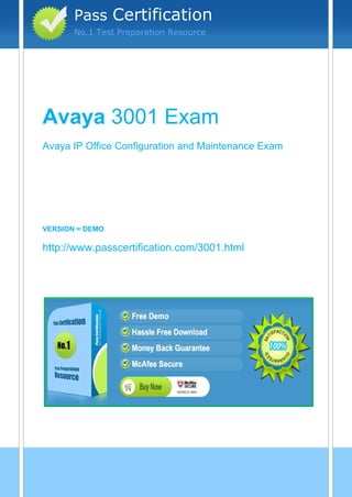 vvv
Avaya 3001 Exam
Avaya IP Office Configuration and Maintenance Exam
VERSION = DEMO
http://www.passcertification.com/3001.html
Pass Certification
No.1 Test Preparation Resource
 
