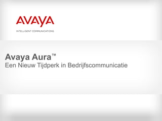 Avaya Aura ™ Een Nieuw Tijdperk in Bedrijfscommunicatie 