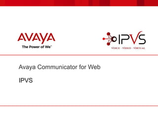 Avaya Communicator for Web
IPVS
 