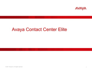 © 2011 Avaya Inc. All rights reserved. 1
Avaya Contact Center Elite
 