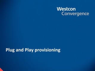 Plug and Play provisioning
 