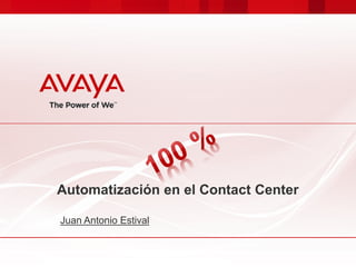 Automatización en el Contact Center
Juan Antonio Estival
 