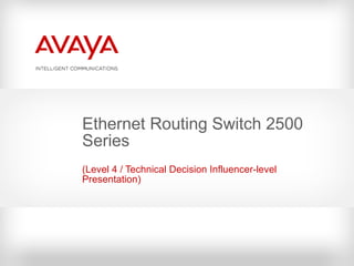 Ethernet Routing Switch 2500 Series ( Level 4 / Technical Decision Influencer-level Presentation ) 