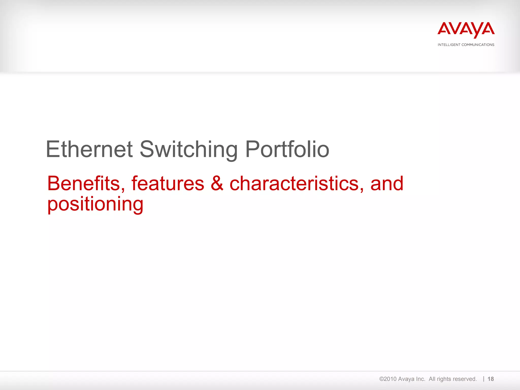 Ethernet Switching Portfolio Benefits, features & characteristics, and positioning 