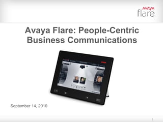 Avaya Flare: People-Centric Business Communications September 14, 2010 