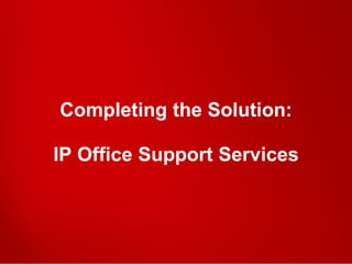 © 2011 Avaya Inc. All rights reserved. 26
Completing the Solution:
IP Office Support Services
 