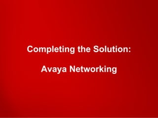 © 2011 Avaya Inc. All rights reserved. 30
Completing the Solution:
Avaya Networking
 