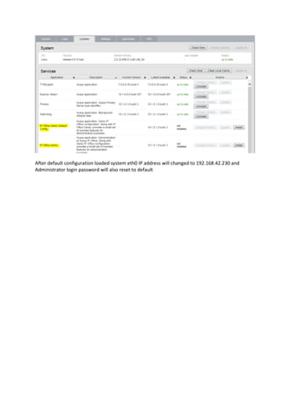 After default configuration loaded system eth0 IP address will changed to 192.168.42.230 and
Administrator login password will also reset to default
 