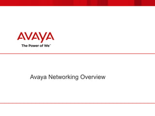 Avaya Networking Overview
 
