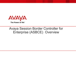 Avaya Session Border Controller for
Enterprise (ASBCE) Overview
 