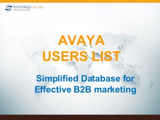 Simplified Database for
Effective B2B marketing
AVAYA
USERS LIST
 