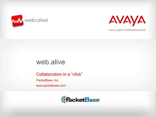 web.alive
Collaboration in a “click”
PacketBase, Inc.
www.packetbase.com
 