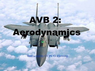 AVB 2:  Aerodynamics Instructed by CCPL G. Fleming 