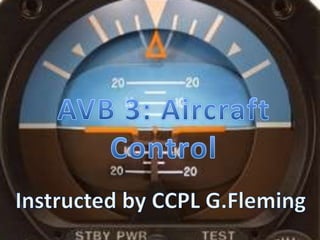 AVB 3: Aircraft Control Instructed by CCPL G.Fleming 