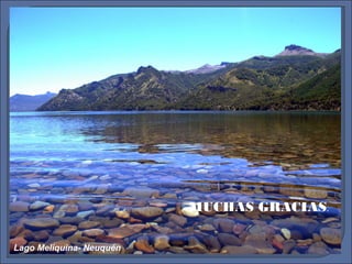 MUCHAS GRACIAS.
Lago Meliquina- Neuquén
 