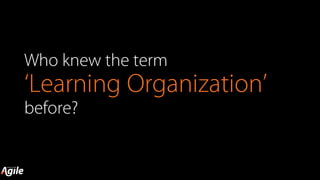 Who knew the term
‘Learning Organization’
before?
 