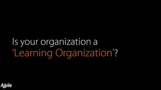 Is your organization a
‘Learning Organization’?
 