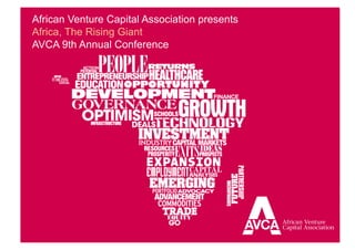 African Venture Capital Association presents
Africa, The Rising Giant
AVCA 9th Annual Conference
 