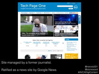 Site managed by a former journalist.
!
Ratiﬁed as a news site by Google News.
@reeves501
@stoneward
#AVCADigiContent
 