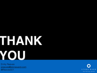 THANK!
YOUEmily Reeves
ereeves@stoneward.com
@Reeves501
 