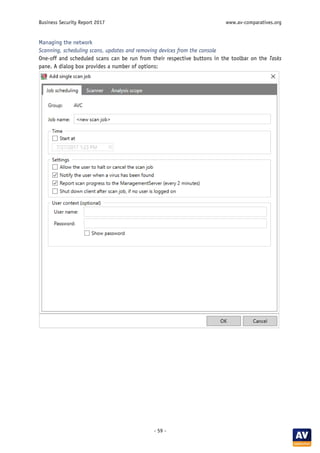 Business Security Report 2017 www.av-comparatives.org
- 59 -
Managing the network
Scanning, scheduling scans, updates and removing devices from the console
One-off and scheduled scans can be run from their respective buttons in the toolbar on the Tasks
pane. A dialog box provides a number of options:
 