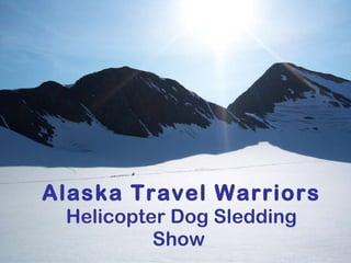Alaska Travel Warriors Helicopter Dog Sledding Show   