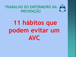 11 hábitos que
podem evitar um
AVC
 